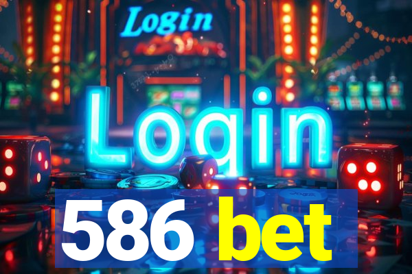 586 bet